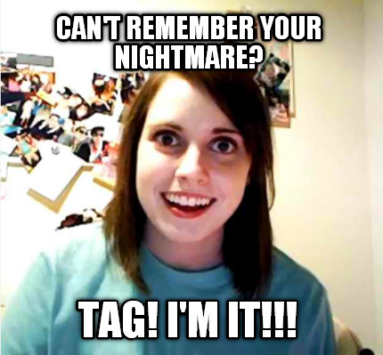 cant-remember-your-nightmare-tag-im-it