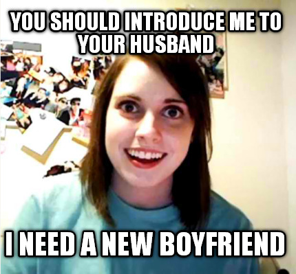 you-should-introduce-me-to-your-husband-i-need-a-new-boyfriend