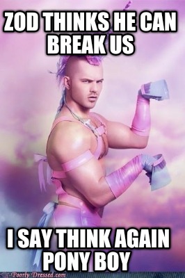 zod-thinks-he-can-break-us-i-say-think-again-pony-boy