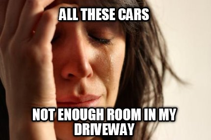 all-these-cars-not-enough-room-in-my-driveway