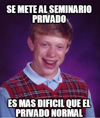 se-mete-al-seminario-privado-es-mas-dificil-que-el-privado-normal