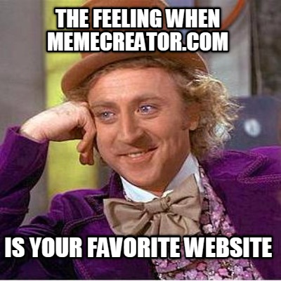 the-feeling-when-memecreator.com-is-your-favorite-website