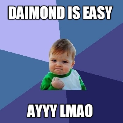 daimond-is-easy-ayyy-lmao