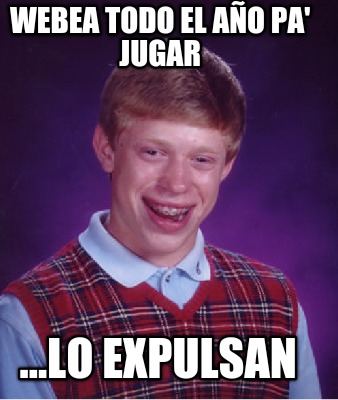 webea-todo-el-ao-pa-jugar-...lo-expulsan