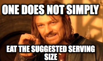 one-does-not-simply-eat-the-suggested-serving-size