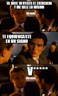 ya-hice-10-veces-el-ejercicio-y-me-sale-lo-mismo-te-equivocaste-en-un-signo-v