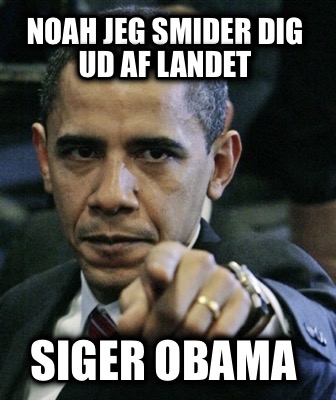 noah-jeg-smider-dig-ud-af-landet-siger-obama