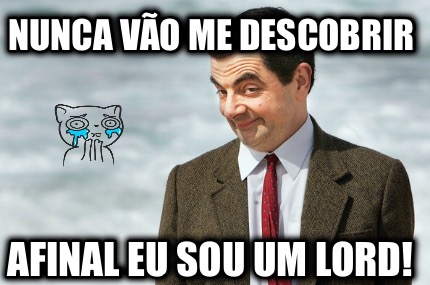 nunca-vo-me-descobrir-afinal-eu-sou-um-lord