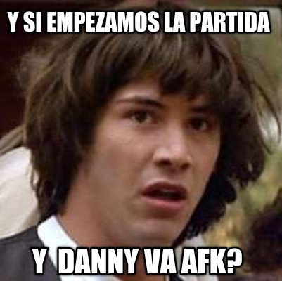 y-si-empezamos-la-partida-y-danny-va-afk