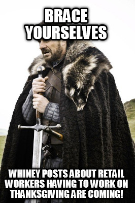 brace-yourselves-whiney-posts-about-retail-workers-having-to-work-on-thanksgivin