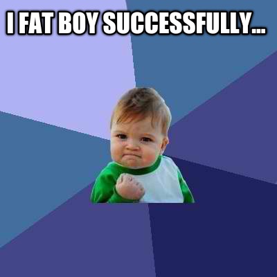 i-fat-boy-successfully