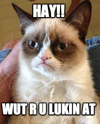 hay-wut-r-u-lukin-at