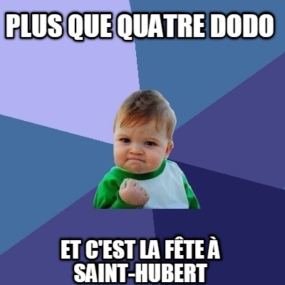 plus-que-quatre-dodo-et-cest-la-fte-saint-hubert