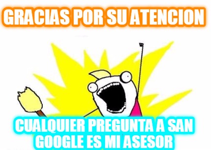 gracias-por-su-atencion-cualquier-pregunta-a-san-google-es-mi-asesor