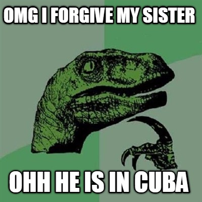 omg-i-forgive-my-sister-ohh-he-is-in-cuba
