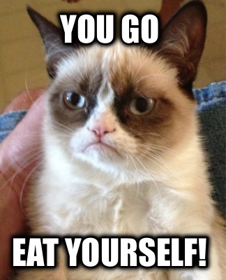 you-go-eat-yourself