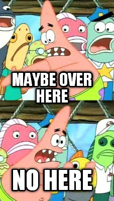 maybe-over-here-no-here