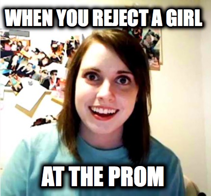 when-you-reject-a-girl-at-the-prom