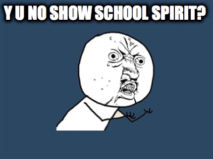 y-u-no-show-school-spirit