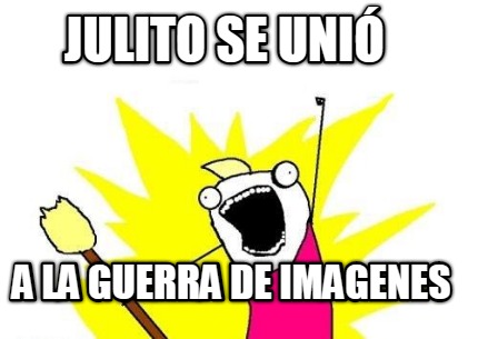 julito-se-uni-a-la-guerra-de-imagenes