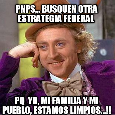 pnps-busquen-otra-estrategia-federal-pq-yo-mi-familia-y-mi-pueblo-estamos-limpio
