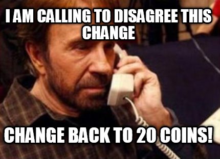 i-am-calling-to-disagree-this-change-change-back-to-20-coins