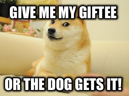 give-me-my-giftee-or-the-dog-gets-it