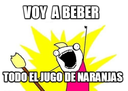 voy-a-beber-todo-el-jugo-de-naranjas