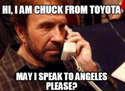 hi-i-am-chuck-from-toyota-may-i-speak-to-angeles-please