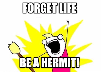 forget-life-be-a-hermit