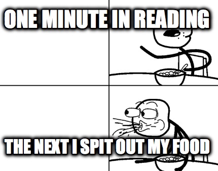 one-minute-in-reading-the-next-i-spit-out-my-food