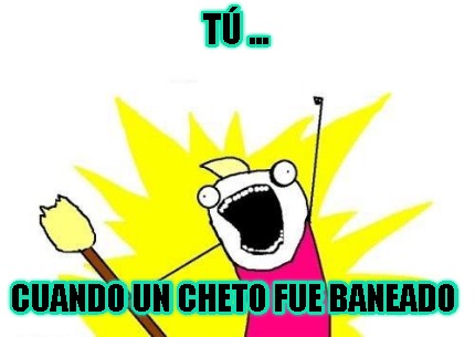 t-...-cuando-un-cheto-fue-baneado