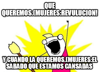 que-queremos.mujeresrevulucion-y-cuando-la-queremos.mujeresel-sabado-que-estamos