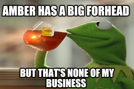 amber-has-a-big-forhead-but-thats-none-of-my-business