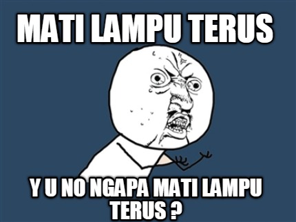 mati-lampu-terus-y-u-no-ngapa-mati-lampu-terus-