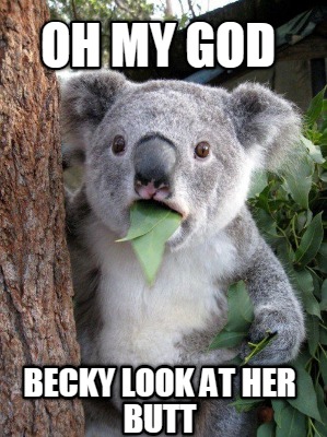 oh-my-god-becky-look-at-her-butt