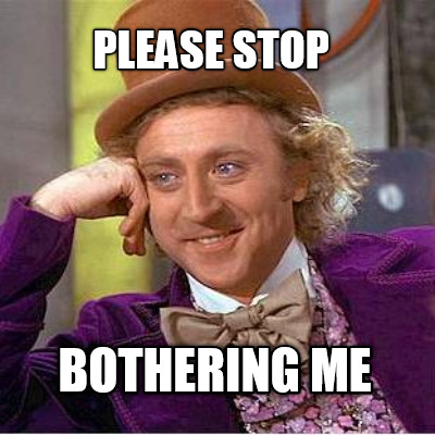 please-stop-bothering-me