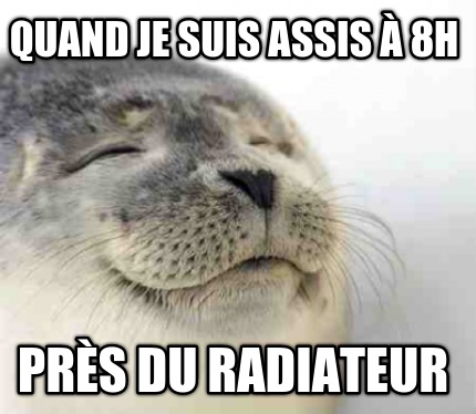 quand-je-suis-assis-8h-prs-du-radiateur