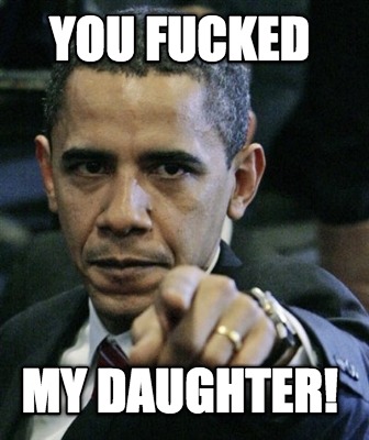 you-fucked-my-daughter