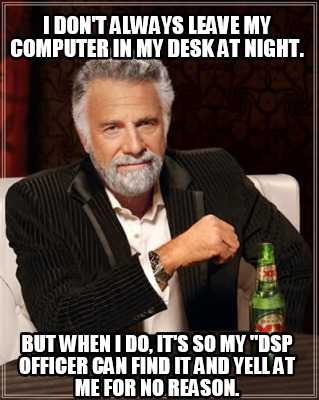 i-dont-always-leave-my-computer-in-my-desk-at-night.-but-when-i-do-its-so-my-dsp