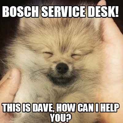 bosch-service-desk-this-is-dave-how-can-i-help-you