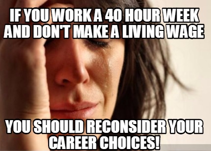 if-you-work-a-40-hour-week-and-dont-make-a-living-wage-you-should-reconsider-you