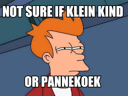 not-sure-if-klein-kind-or-pannekoek