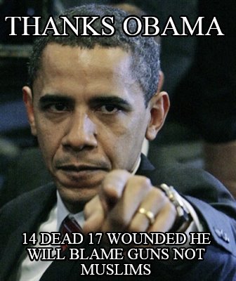 thanks-obama-14-dead-17-wounded-he-will-blame-guns-not-muslims