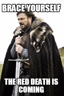 brace-yourself-the-red-death-is-coming