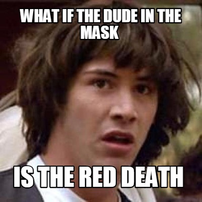 what-if-the-dude-in-the-mask-is-the-red-death