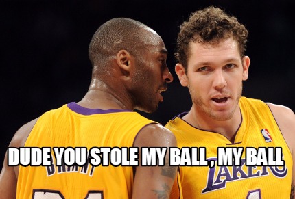 dude-you-stole-my-ball-my-ball