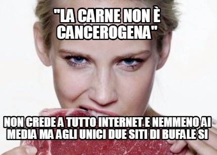la-carne-non-cancerogena-non-crede-a-tutto-internet-e-nemmeno-ai-media-ma-agli-u