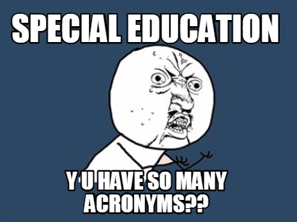 special-education-y-u-have-so-many-acronyms