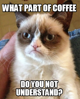 what-part-of-coffee-do-you-not-understand